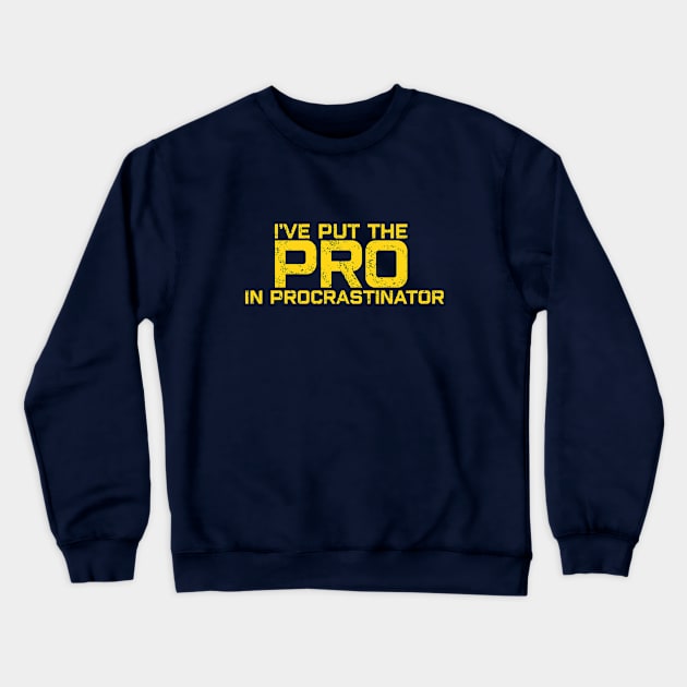 I'VE PUT THE PRO IN PROCRASTINATOR Crewneck Sweatshirt by KARMADESIGNER T-SHIRT SHOP